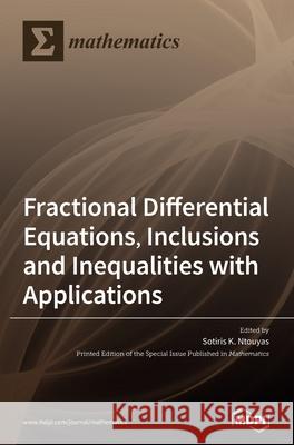 Fractional Differential Equations, Inclusions and Inequalities with Applications Sotiris K. Ntouyas 9783039432189