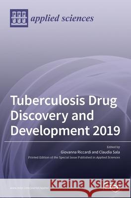 Tuberculosis Drug Discovery and Development 2019 Giovanna Riccardi Claudia Sala 9783039432363