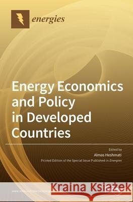 Energy Economics and Policy in Developed Countries Almas Heshmati 9783039432462 Mdpi AG