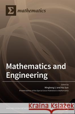 Mathematics and Engineering Mingheng Li Hui Sun 9783039432561 Mdpi AG