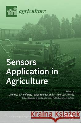 Sensors Application in Agriculture Dimitrios S. Paraforos Spyros Fountas Francesco Marinello 9783039432585