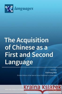 The Acquisition of Chinese as a First and Second Language Xiaohong Wen 9783039432707