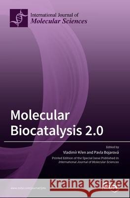 Molecular Biocatalysis 2.0 Vladim Křen Pavla Bojarov 9783039432783