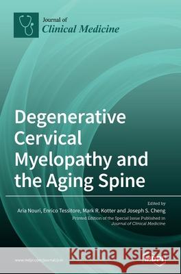 Degenerative Cervical Myelopathy and the Aging Spine Aria Nouri Enrico Tessitore Mark R. Kotter 9783039433049 Mdpi AG