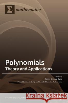 Polynomials: Theory and Applications Cheon Seoung Ryoo 9783039433148 Mdpi AG