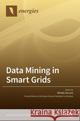 Data Mining in Smart Grids Alfredo Vaccaro 9783039433261