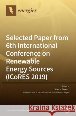 Selected paper from 6th International Conference on Renewable Energy Sources (ICoRES 2019) Marcin Jewiarz 9783039434220 Mdpi AG