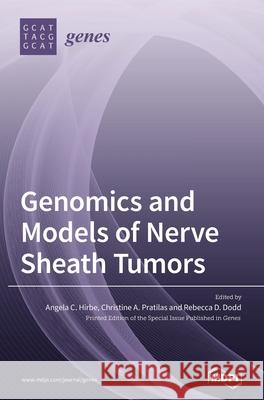 Genomics and Models of Nerve Sheath Tumors Angela C. Hirbe Christine A. Pratilas Rebecca D. Dodd 9783039434893 Mdpi AG