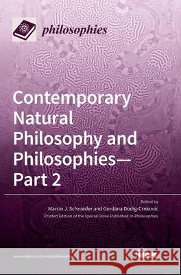 Contemporary Natural Philosophy and Philosophies - Part 2 Marcin J. Schroeder Gordana Dodig-Crnkovic 9783039435357