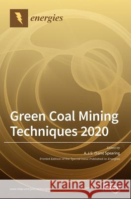 Green Coal Mining Techniques 2020 A. J. S. (sam) Spearing 9783039435890