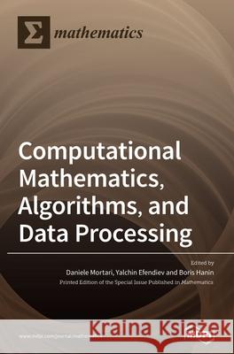 Computational Mathematics, Algorithms, and Data Processing Daniele Mortari Yalchin Efendiev Boris Hanin 9783039435913 Mdpi AG