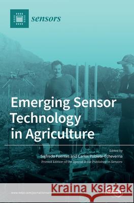 Emerging Sensor Technology in Agriculture Sigfredo Fuentes Carlos Poblete-Echeverria 9783039436132
