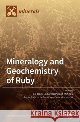 Mineralogy and Geochemistry of Ruby Frederick Lin Sutherland Khin Zaw 9783039436156