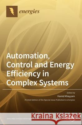 Automation, Control and Energy Efficiency in Complex Systems Hamid Khayyam 9783039436279