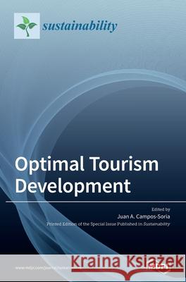 Optimal Tourism Development Juan A. Campos-Soria 9783039436910 Mdpi AG