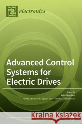 Advanced Control Systems for Electric Drives Adel Merabet 9783039436996 Mdpi AG