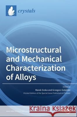 Microstructural and Mechanical Characterization of Alloys Marek Sroka, Grzegorz Golański 9783039437559