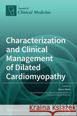 Characterization and Clinical Management of Dilated Cardiomyopathy Marco Merlo 9783039437610 Mdpi AG