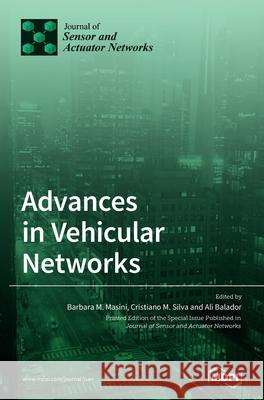 Advances in Vehicular Networks Barbara M Masini, Cristiano M Silva, Ali Balador 9783039437993