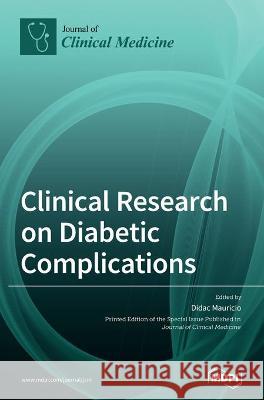 Clinical Research on Diabetic Complications Didac Mauricio 9783039438259