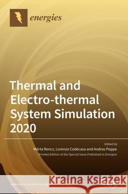 Thermal and Electro-thermal System Simulation 2020 M Rencz Lorenzo Codecasa Andras Poppe 9783039438310 Mdpi AG