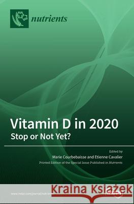 Vitamin D in 2020: Stop or Not Yet? Marie Courbebaisse Etienne Cavalier 9783039438679