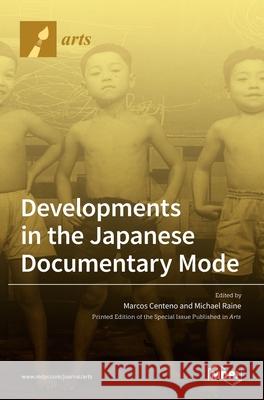 Developments in the Japanese Documentary Mode Marcos Centeno Michael Raine 9783039439133 Mdpi AG