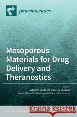 Mesoporous Materials for Drug Delivery and Theranostics Valentina Cauda Giancarlo Canavese 9783039439393 Mdpi AG