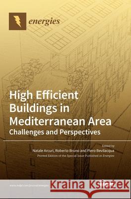 High Efficient Buildings in Mediterranean Area: Challenges and Perspectives Natale Arcuri Roberto Bruno Piero Bevilacqua 9783039439553