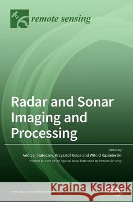 Radar and Sonar Imaging and Processing Andrzej Stateczny Krzysztof Kulpa Witold Kazimierski 9783039439713 Mdpi AG