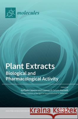 Plant Extracts: Biological and Pharmacological Activity Raffaele Capasso Lorenzo D 9783039439874