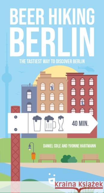 Beer Hiking Berlin: The tastiest way to discover Berlin Hartmann, Yvonne 9783039640102 Helvetiq