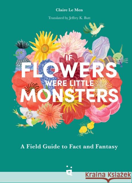 If Flowers Were Little Monsters: An Adorable Field Guide  9783039640362 Bergli