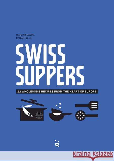 Swiss Suppers: 52 Wholesome Recipes from the Heart of Europe  9783039640584 Helvetiq