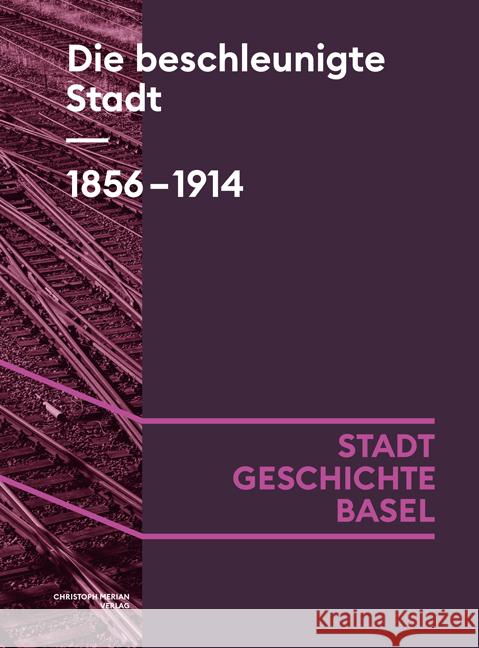 Die beschleunigte Stadt. 1856-1914 Gschwind, Eva, Hafner, Urs, Koellreuter, Isabel 9783039690060 Christoph Merian Verlag