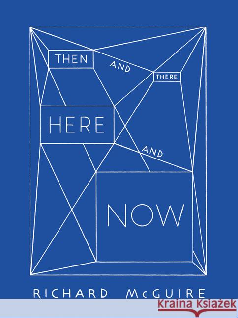Richard McGuire - Then and There, Here and Now Tuset-Anrès, Vincent, Gehrig, Anette, McGuire, Richard 9783039690244 Christoph Merian Verlag