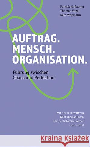 Auftrag. Mensch. Organisation. Hofstetter, Patrick, Vogel, Thomas, Wegmann, Reto 9783039800339