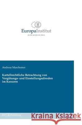 Kartellrechtliche Betrachtung von Vergütungs- und Einstellungsabreden im Konzern Maschemer, Andreas 9783039940172 tredition