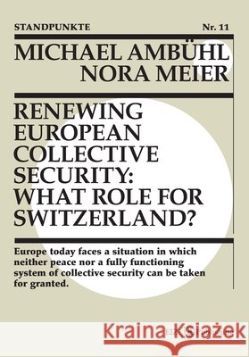 Renewing European Collective Security: What Role for Switzerland? Ambühl, Michael, Meier, Nora 9783039940936