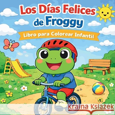 Los D?as Felices de Froggy - Libro para Colorear Infantil Johana Iahn 9783040472242 Johana Iahn