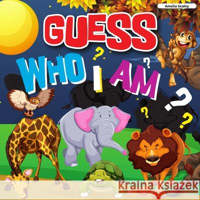 Guess Who I Am: A Fun Guessing Game, Who Am I Guessing Game Amelia Sealey 9783040490536 Amelia Sealey