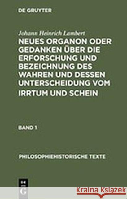 Neues Organon Oder Gedanken Über Die Erforschung Und Bezeichnung Des Wahren Und Dessen Unterscheidung Vom Irrtum Und Schein Lambert, Johann Heinrich 9783050006024