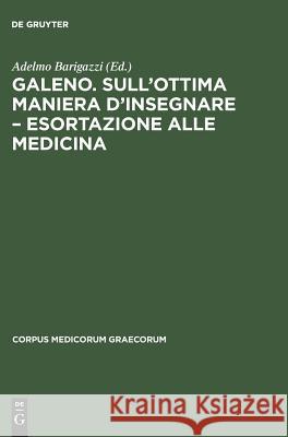 Galeno. Sull'ottima maniera d'insegnare - Esortazione alle medicina  9783050007458 Akademie Verlag