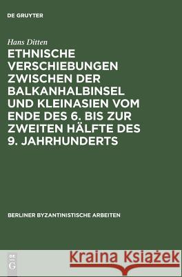 Ethnische Verschiebungen Zwischen Der Balkanhalbinsel Und Kleinasien Vom Ende Des 6. Bis Zur Zweiten Hälfte Des 9. Jahrhunderts Ditten, Hans 9783050019901