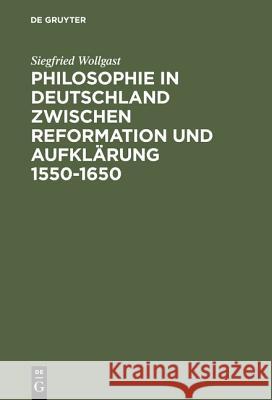 Philosophie in Deutschland zwischen Reformation und Aufklärung 1550-1650 Wollgast, Siegfried 9783050020990