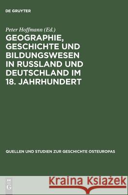 Geographie, Geschichte und Bildungswesen in Rußland und Deutschland im 18. Jahrhundert Hoffmann, Peter 9783050022512