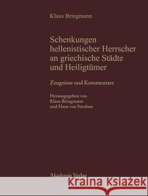 Schenkungen hellenistischer Herrscher an griechische Städte und Heiligtümer, Teil I, Zeugnisse und Kommentare Bringmann, Klaus 9783050022741