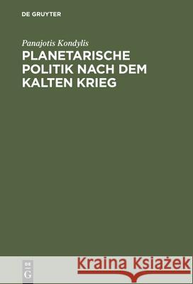 Planetarische Politik nach dem Kalten Krieg Kondylis, Panajotis 9783050023632 Akademie Verlag