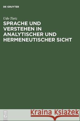 Sprache und Verstehen in analytischer und hermeneutischer Sicht Tietz, Udo 9783050024998