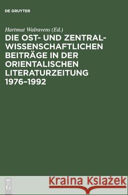 Die Ost- Und Zentralwissenschaftlichen Beiträge in Der Orientalischen Literaturzeitung 1976-1992: Bibliographie Und Register Walravens, Hartmut 9783050025124